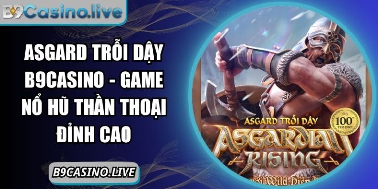 Asgard Trỗi Dậy B9casino - Game Nổ Hũ Thần Thoại Đỉnh Cao 2 Asgard trỗi dậy B9Casino