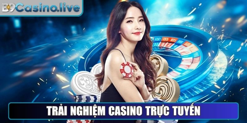 Trải nghiệm Casino trực tuyến