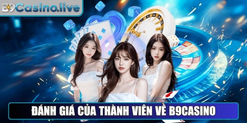 Đánh giá của thành viên về nền tảng B9Casino