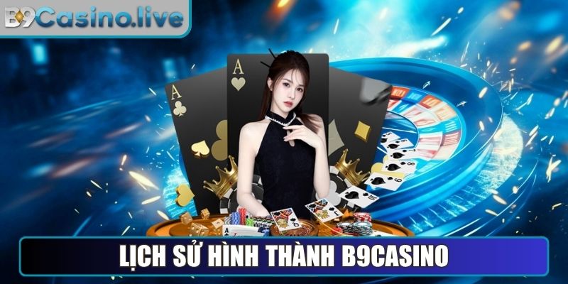 Lịch sử hình thành B9Casino
