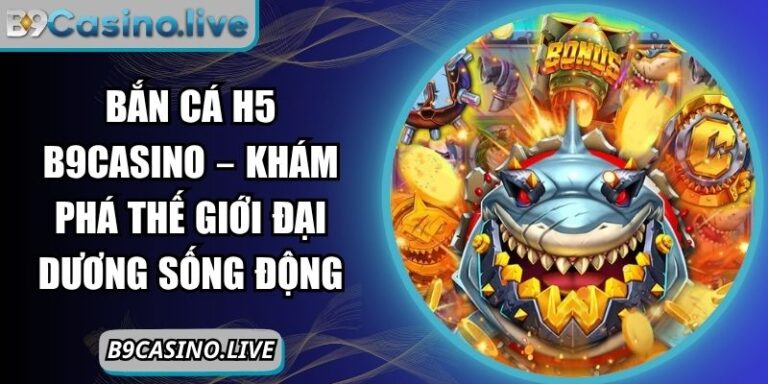 Bắn cá H5 B9Casino