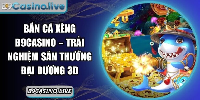Bắn cá xèng B9Casino