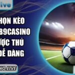 Cách chọn kèo bóng đá B9Casino