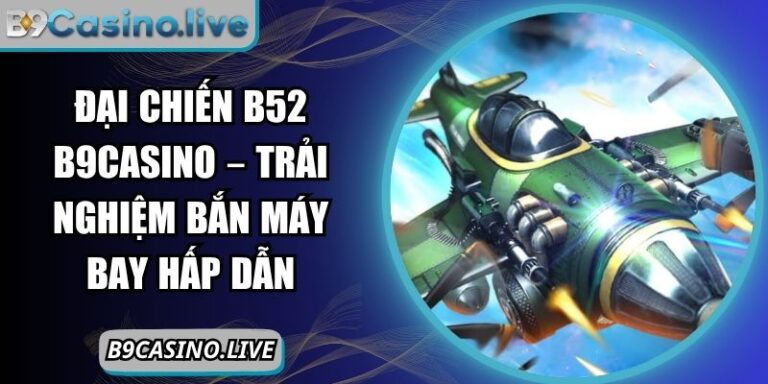 Đại chiến B52 B9Casino