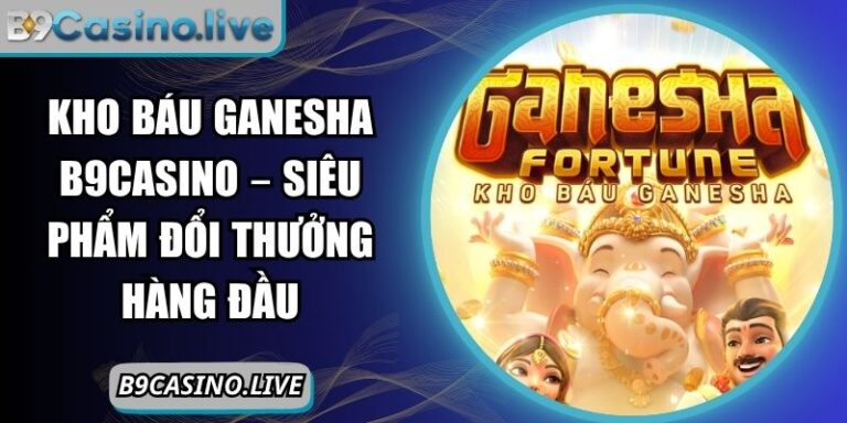 Kho Báu Ganesha B9CASINO – Siêu Phẩm Đổi Thưởng Hàng Đầu 4 Kho báu Ganesha B9CASINO