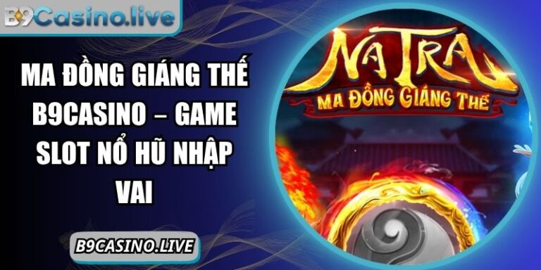 Ma Đồng Giáng Thế B9CASINO
