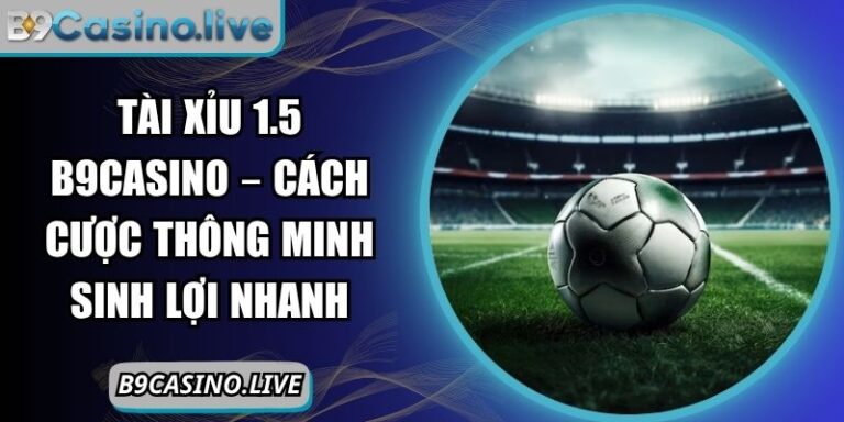 Tài xỉu 1.5 B9Casino